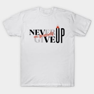 Never Give Up On Yourself T-Shirt